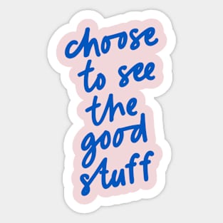 Choose to See the Good Stuff in pink and blue Sticker